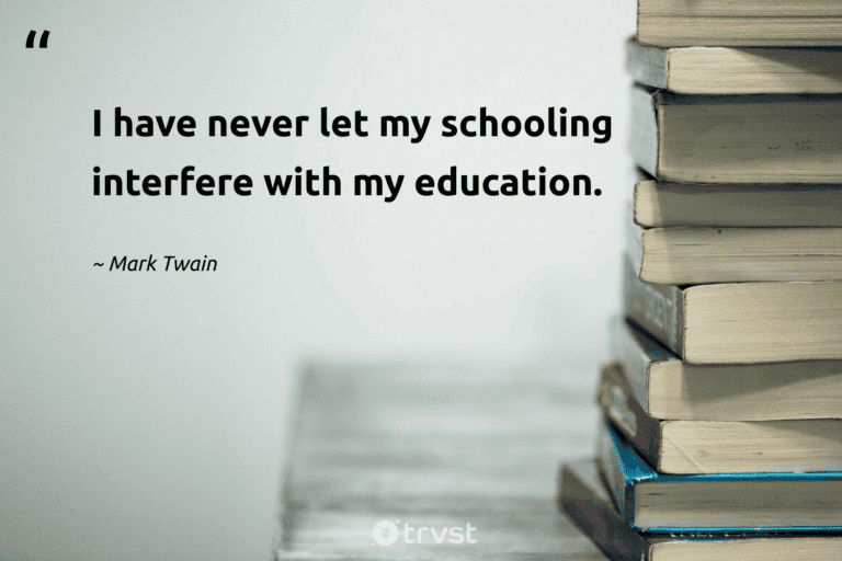 "I have never let my schooling interfere with my education." -Mark Twain #trvst #quotes #impact #collectiveaction #success #education 