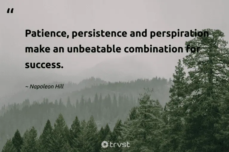 "Patience, persistence and perspiration make an unbeatable combination for success." -Napoleon Hill #trvst #quotes #gogreen #beinspired #success 