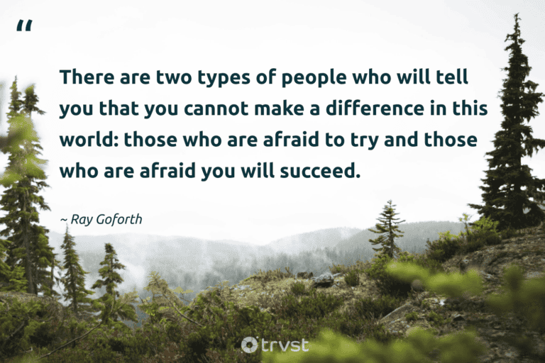 "There are two types of people who will tell you that you cannot make a difference in this world: those who are afraid to try and those who are afraid you will succeed." -Ray Goforth #trvst #quotes #impact #beinspired #success #people #world 