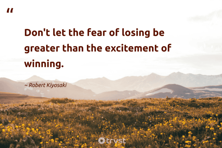 "Don't let the fear of losing be greater than the excitement of winning." -Robert Kiyosaki #trvst #quotes #changetheworld #takeaction #success 