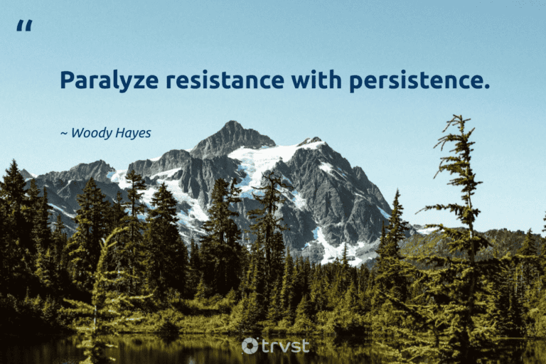 "Paralyze resistance with persistence." -Woody Hayes #trvst #quotes #thinkgreen #ecoconscious #success 