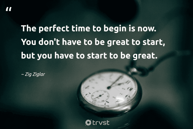 "The perfect time to begin is now. You don't have to be great to start, but you have to start to be great." -Zig Ziglar #trvst #quotes #changetheworld #socialimpact #success #perfect 