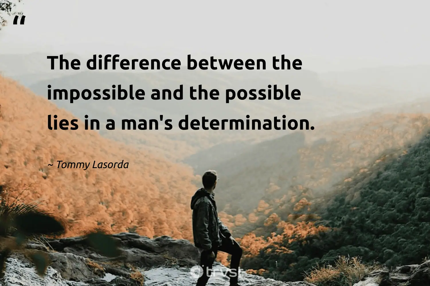 "The difference between the impossible and the possible lies in a man's determination." -Tommy Lasorda #trvst #quotes #takeaction #ecoconscious #determination 