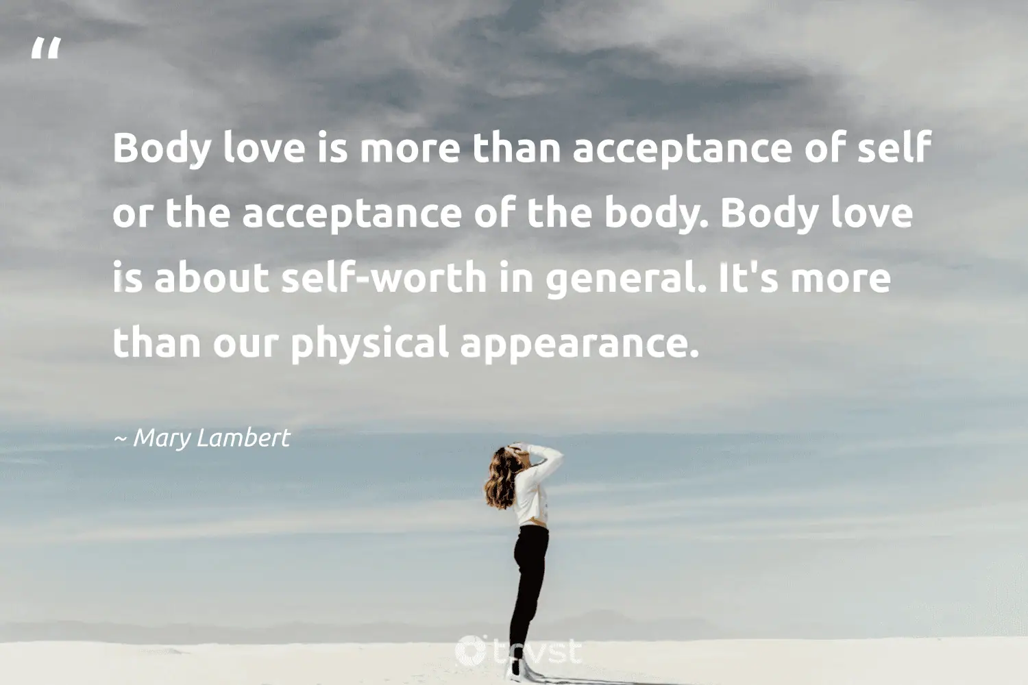 "Body love is more than acceptance of self or the acceptance of the body. Body love is about self-worth in general. It's more than our physical appearance." -Mary Lambert #trvst #quotes #ecoconscious #gogreen #love 