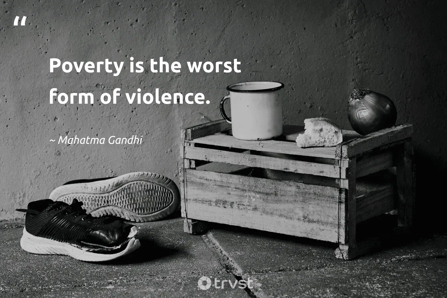 "Poverty is the worst form of violence." -Mahatma Gandhi #trvst #quotes #takeaction #impact #poverty 
