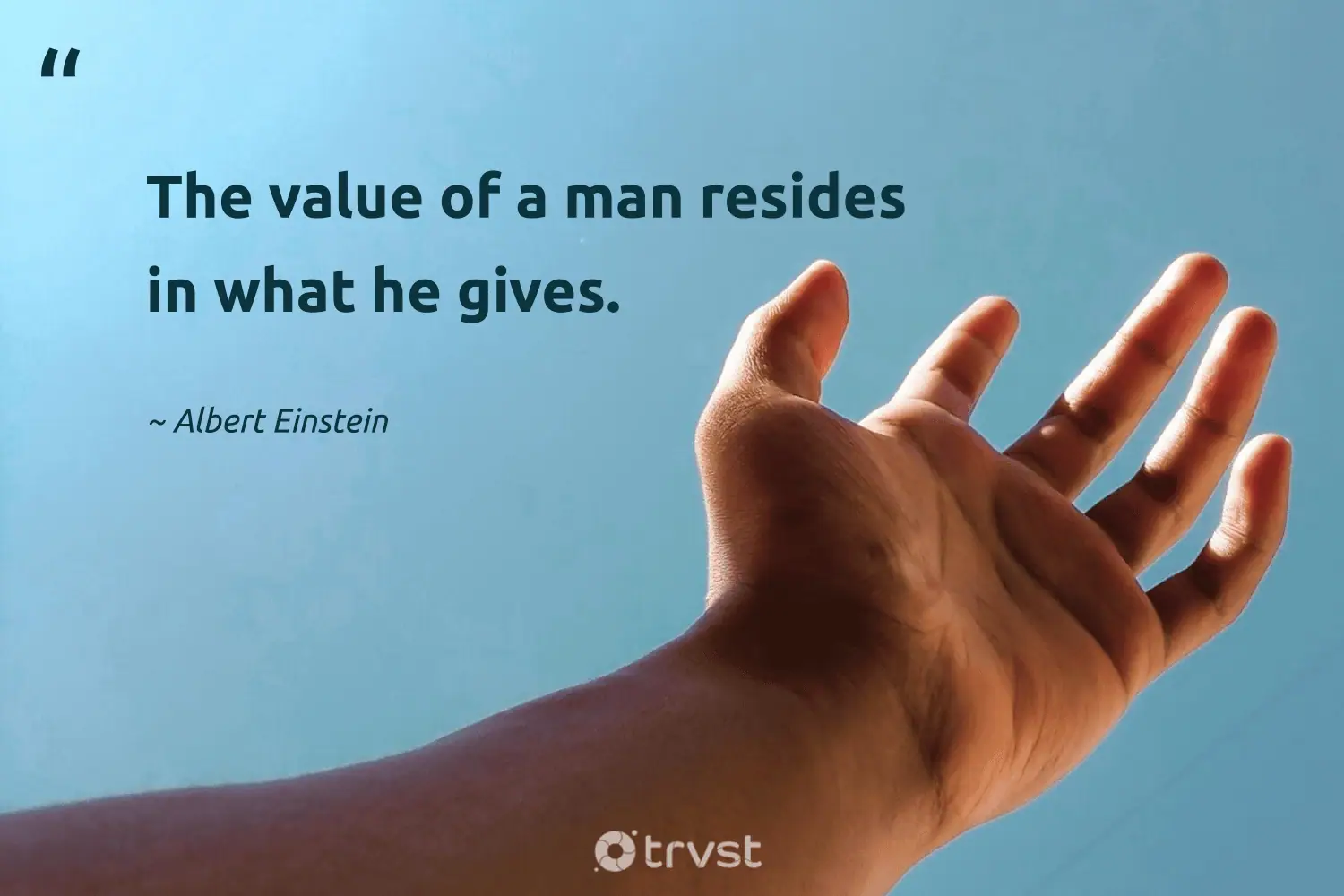 "The value of a man resides in what he gives." -Albert Einstein #trvst #quotes #beinspired #socialimpact #philanthropy