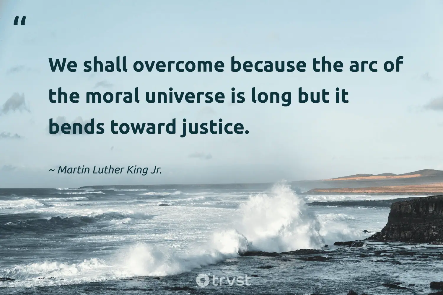 "We shall overcome because the arc of the moral universe is long but it bends toward justice." -Martin Luther King Jr. #trvst #quotes #planetearthfirst #changetheworld #CivilRights #universe