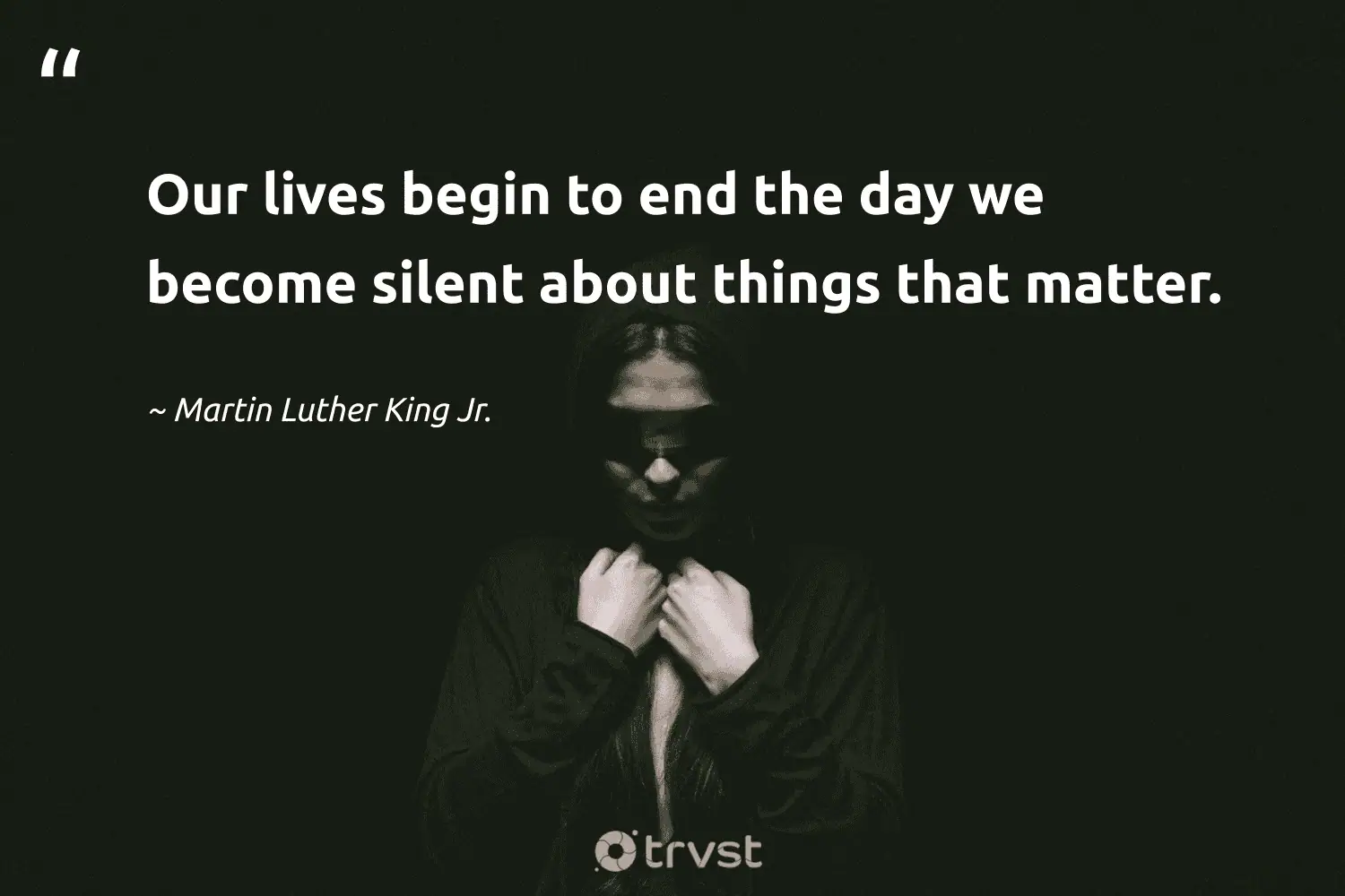 "Our lives begin to end the day we become silent about things that matter." -Martin Luther King Jr. #trvst #quotes #ecoconscious #beinspired #CivilRights #silent