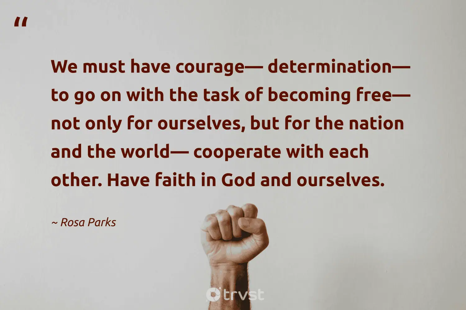 "We must have courage—determination—to go on with the task of becoming free—not only for ourselves, but for the nation and the world—cooperate with each other. Have faith in God and ourselves." -Rosa Parks #trvst #quotes #bethechange #ecoconscious #CivilRights