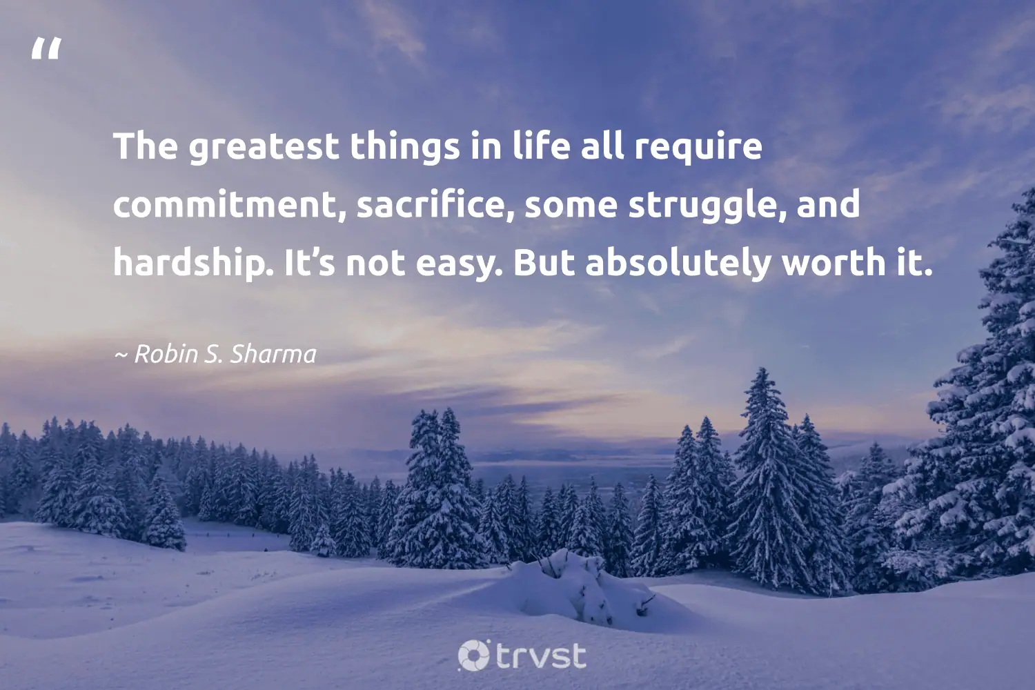 "The greatest things in life all require commitment, sacrifice, some struggle, and hardship. It’s not easy. But absolutely worth it." -Robin S. Sharma #trvst #quotes #beinspired #takeaction #sacrifice #life 