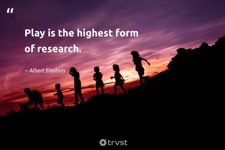 "Play is the highest form of research." -Albert Einstein #trvst #quotes #planetearthfirst #collectiveaction #JustHavingFun #HavingFun