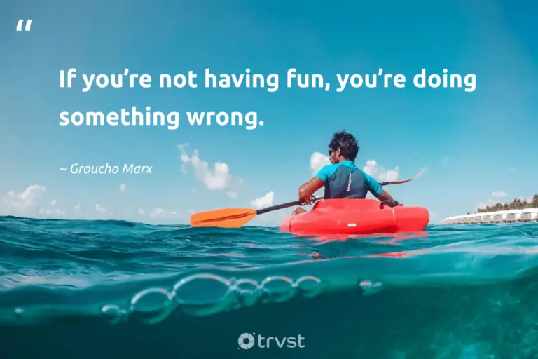 "If you’re not having fun, you’re doing something wrong." -Groucho Marx #trvst #quotes #planetearthfirst #takeaction #JustHavingFun #HavingFun