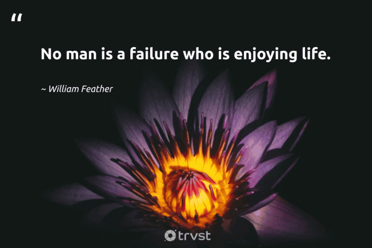 "No man is a failure who is enjoying life." -William Feather #trvst #quotes #ecoconscious #gogreen #HavingFun #life #JustHavingFun