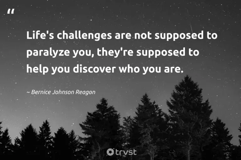 "Life's challenges are not supposed to paralyze you, they're supposed to help you discover who you are." -Bernice Johnson Reagon #trvst #quotes #beinspired #planetearthfirst #LifeIsHard #HardLife