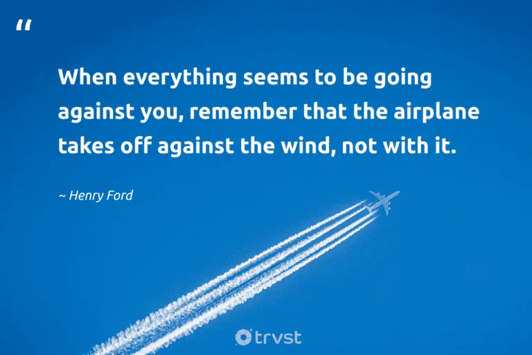 "When everything seems to be going against you, remember that the airplane takes off against the wind, not with it." -Henry Ford #trvst #quotes #impact #gogreen #LifeIsHard #wind #HardLife