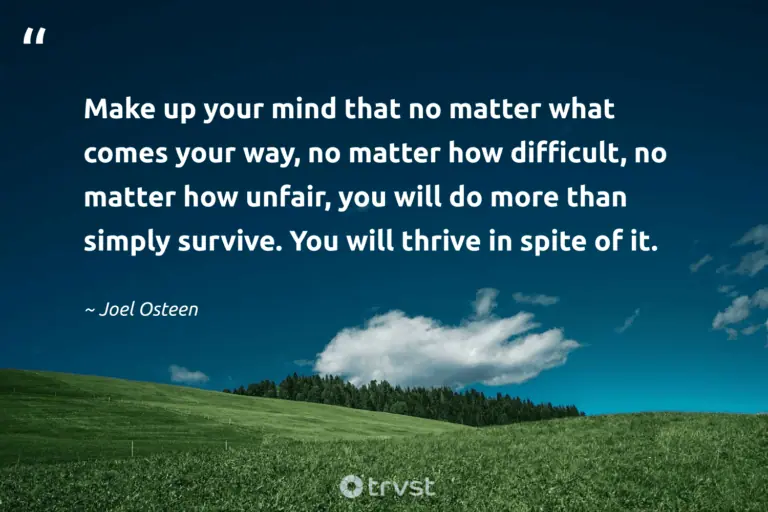 "Make up your mind that no matter what comes your way, no matter how difficult, no matter how unfair, you will do more than simply survive. You will thrive in spite of it." -Joel Osteen #trvst #quotes #bethechange #planetearthfirst #HardLife #LifeIsHard