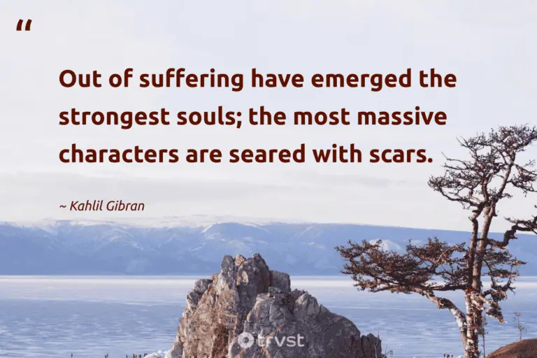 "Out of suffering have emerged the strongest souls; the most massive characters are seared with scars." -Kahlil Gibran #trvst #quotes #impact #gogreen #HardLife #LifeIsHard