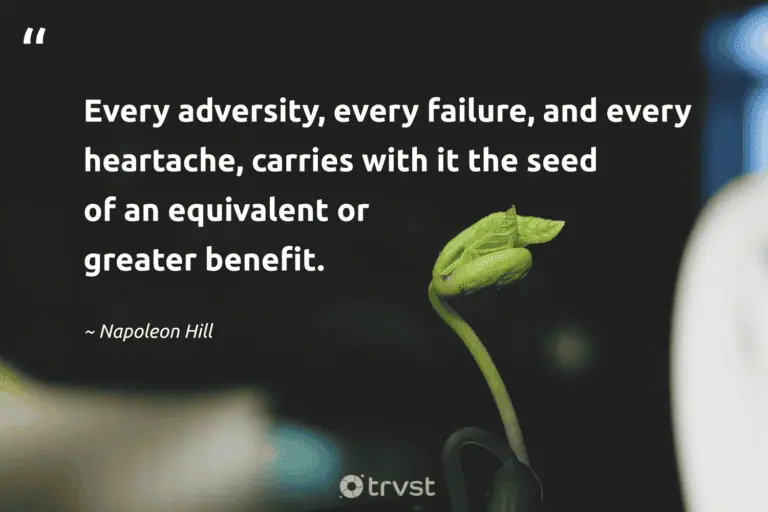 "Every adversity, every failure, and every heartache, carries with it the seed of an equivalent or greater benefit." -Napoleon Hill #trvst #quotes #ecoconscious #collectiveaction #HardLife #adversity #LifeIsHard