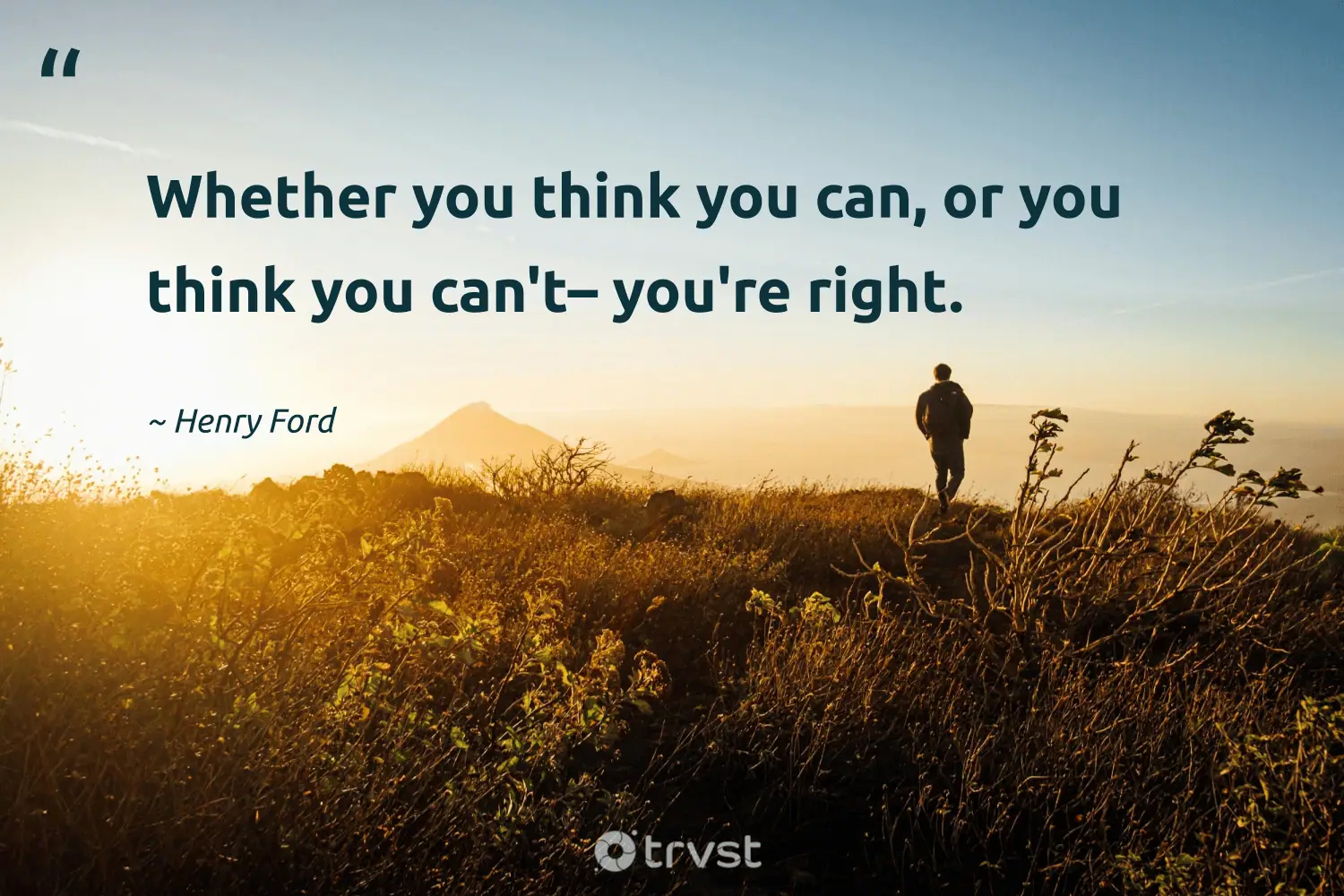 "Whether you think you can, or you think you can't--you're right." -Henry Ford #trvst #quotes #takeaction #planetearthfirst #perception 