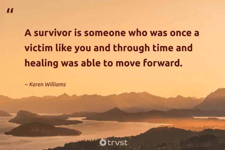 "A survivor is someone who was once a victim like you and through time and healing was able to move forward." -Karen Williams #trvst #quotes #collectiveaction #takeaction #Survival #healing #survivor #resilience 