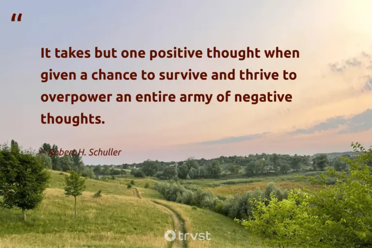 "It takes but one positive thought when given a chance to survive and thrive to overpower an entire army of negative thoughts." -Robert H. Schuller #trvst #quotes #ecoconscious #changetheworld #resilience #negative #Survival #survivor 