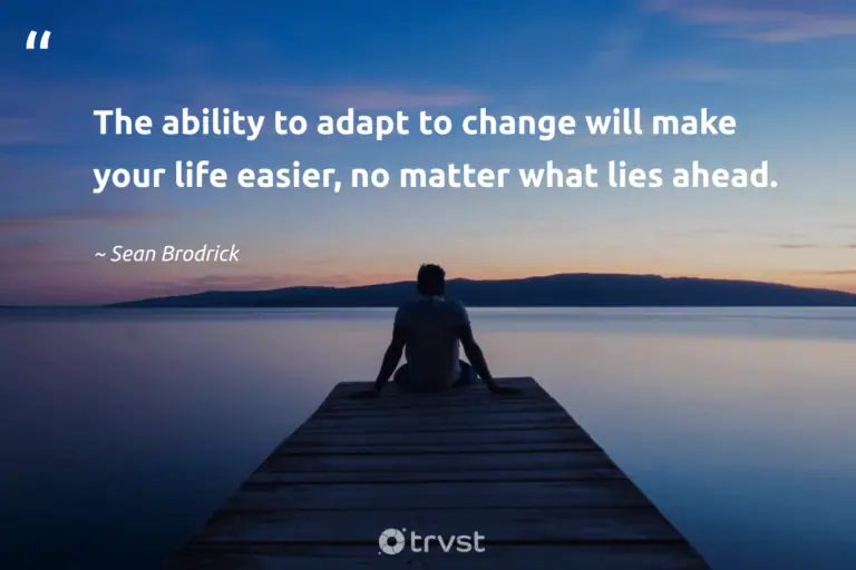 "The ability to adapt to change will make your life easier, no matter what lies ahead." -Sean Brodrick #trvst #quotes #socialchange #collectiveaction #survivor #life #resilience #Survival 