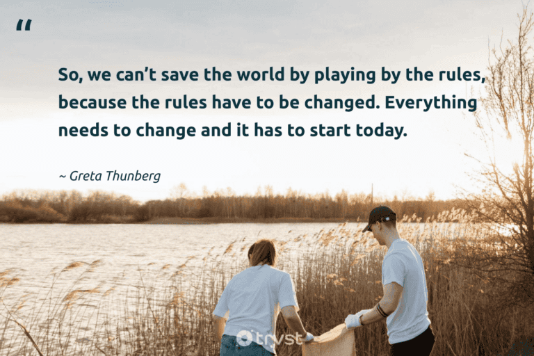 "So, we can’t save the world by playing by the rules, because the rules have to be changed. Everything needs to change and it has to start today." -Greta Thunberg #trvst #quotes #thinkgreen #impact #ClimateJustice #world #GretaThunberg 