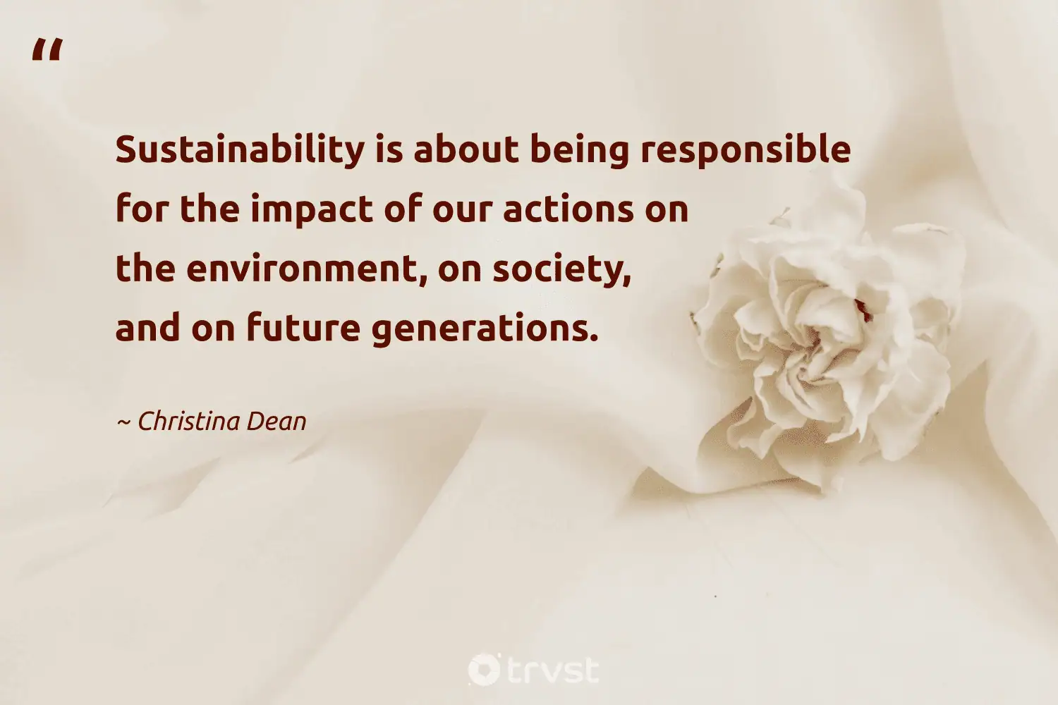 "Sustainability is about being responsible for the impact of our actions on the environment, on society, and on future generations." -Christina Dean #trvst #quotes #thinkgreen #bethechange #ethicalfashion #future #sustainablefashion