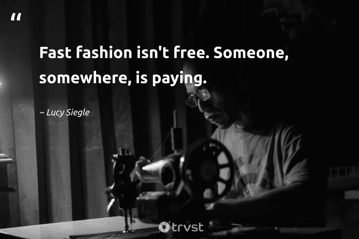 "Fast fashion isn't free. Someone, somewhere, is paying." -Lucy Siegle #trvst #quotes #bethechange #socialimpact #sustainablefashion #free #ethicalfashion #fashion
