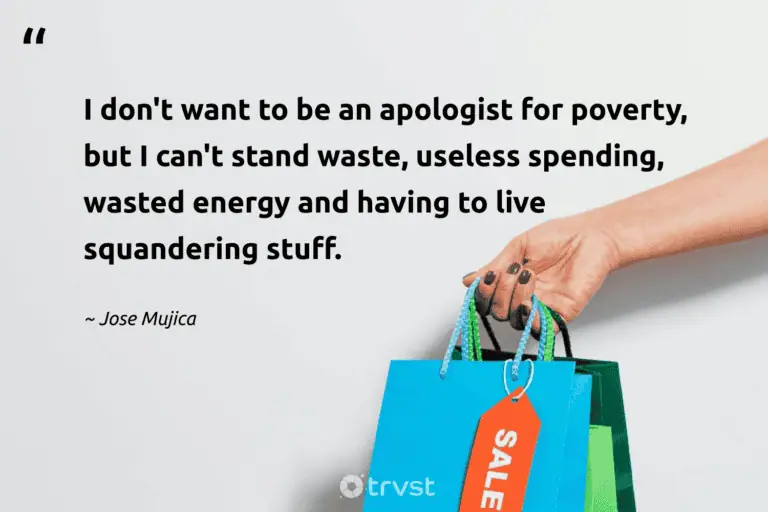 "I don't want to be an apologist for poverty, but I can't stand waste, useless spending, wasted energy and having to live squandering stuff." -Jose Mujica #trvst #quotes #socialchange #collectiveaction #waste #energy 
