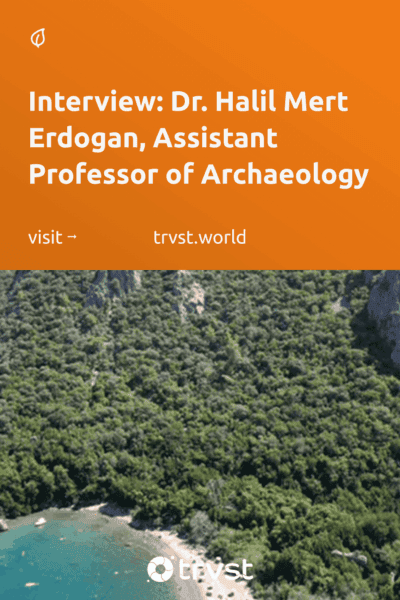 Pinterest Image for Interview: Dr. Halil Mert Erdogan, Assistant Professor of Archaeology