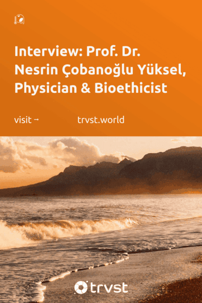 Pinterest Image for Interview: Prof. Dr. Nesrin Çobanoğlu Yüksel, Physician & Bioethicist